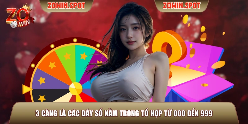 3 càng là các dãy số nằm trong tổ hợp từ 000 đến 999 3 càng là các dãy số nằm trong tổ hợp từ 000 đến 999