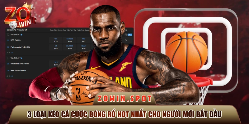 3 Loại Kèo Cá Cược Bóng Rổ Hot Nhất Cho Người Mới Bắt Đầu