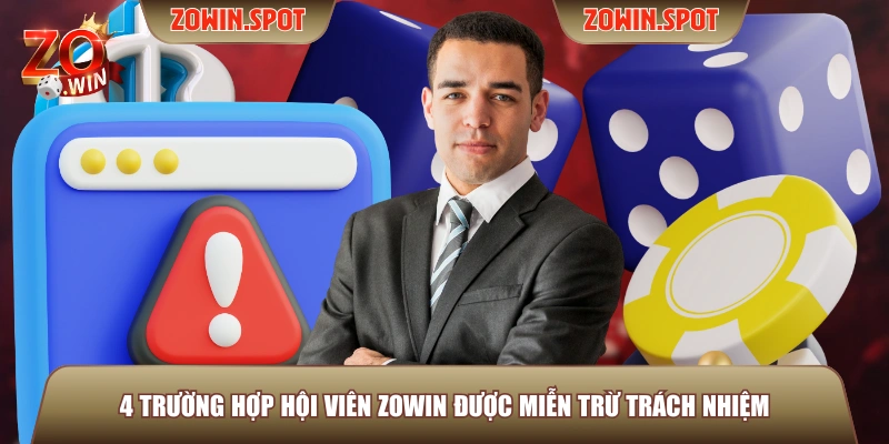 4 trường hợp hội viên ZOWIN được miễn trừ trách nhiệm
