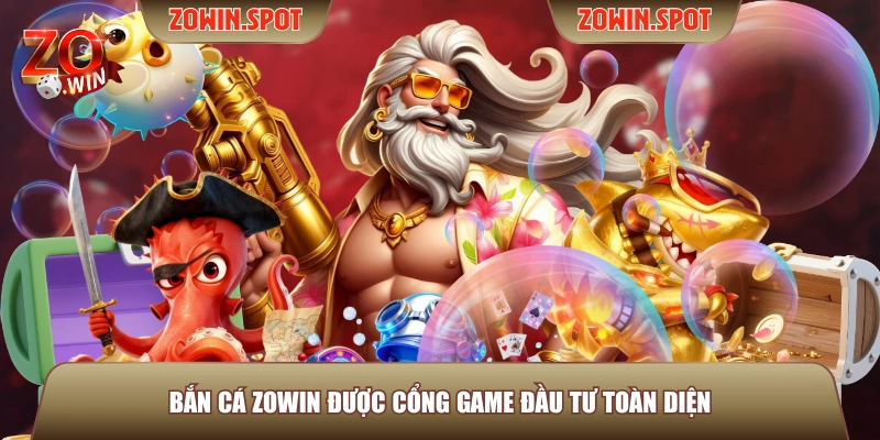 Bắn cá ZOWIN được cổng game đầu tư toàn diện