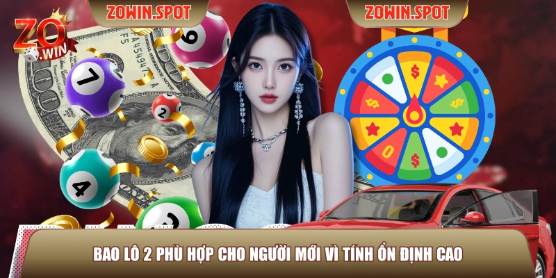 Bao lô 2 phù hợp cho người mới vì tính ổn định cao