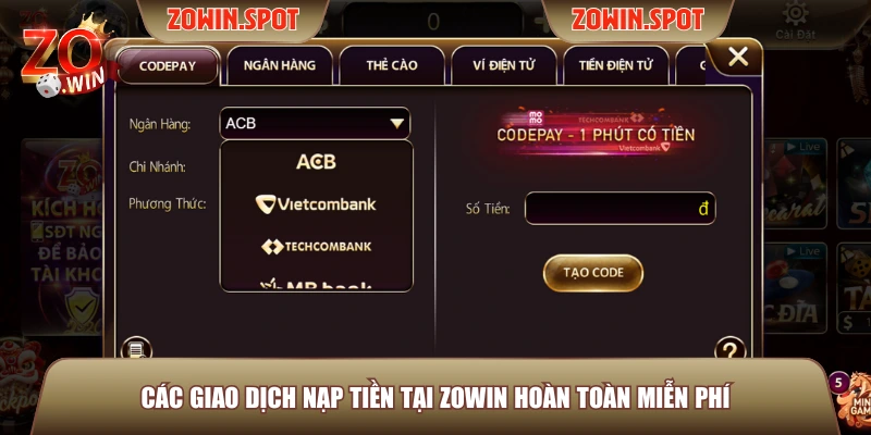 Các giao dịch nạp tiền tại ZOWIN hoàn toàn miễn phí