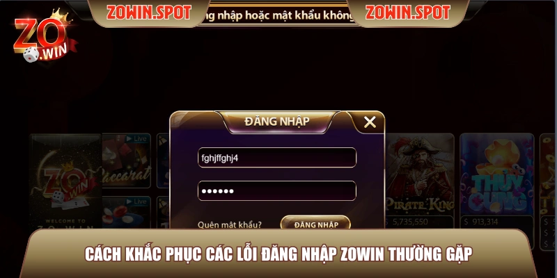 Cách khắc phục các lỗi đăng nhập ZOWIN thường gặp