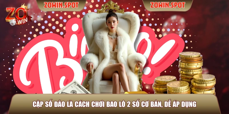 Cặp số đảo là cách chơi bao lô 2 số cơ bản, dễ áp dụng