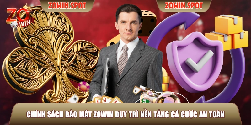 Chính sách bảo mật ZOWIN duy trì nền tảng cá cược an toàn