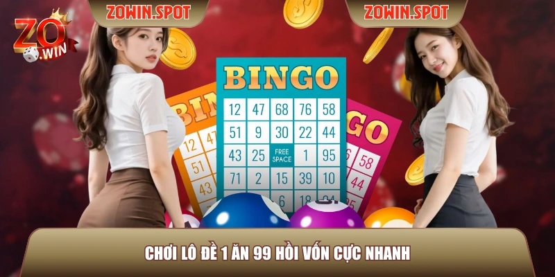 Chơi lô đề 1 ăn 99 hồi vốn cực nhanh