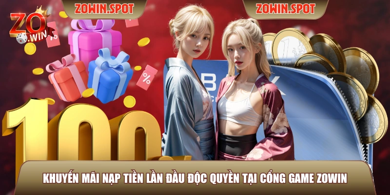 Khuyến mãi nạp tiền lần đầu độc quyền tại cổng game ZOWIN