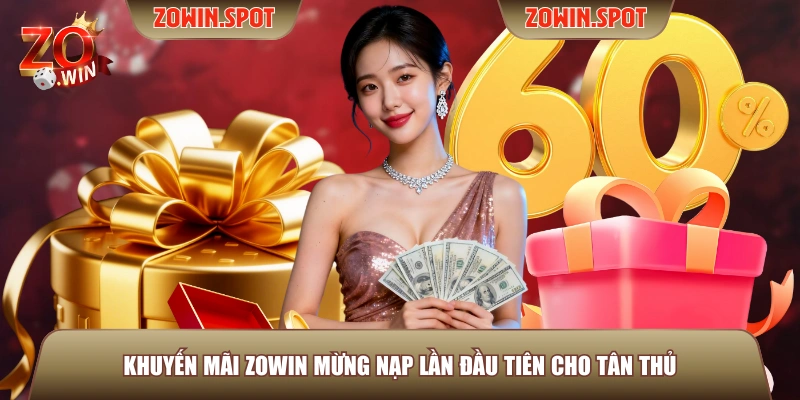 Khuyến mãi ZOWIN mừng nạp lần đầu tiên cho tân thủ