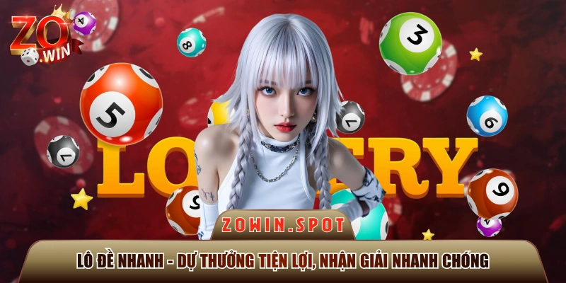 Lô Đề Nhanh - Dự Thưởng Tiện Lợi, Nhận Giải Nhanh Chóng