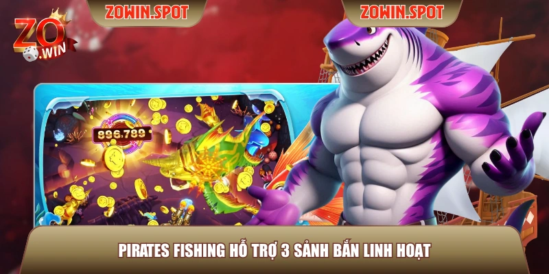 Pirates Fishing hỗ trợ 3 sảnh bắn linh hoạt Pirates Fishing hỗ trợ 3 sảnh bắn linh hoạt