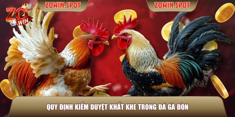 Quy định kiểm duyệt khắt khe trong đá gà đòn