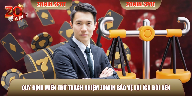 Quy định miễn trừ trách nhiệm ZOWIN bảo vệ lợi ích đôi bên