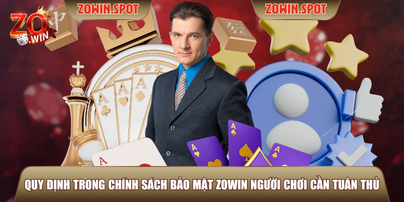 Quy định trong chính sách bảo mật ZOWIN người chơi cần tuân thủ