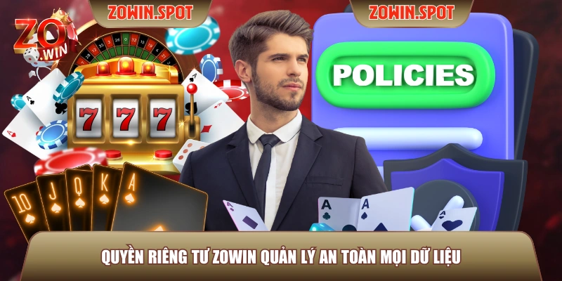Quyền riêng tư ZOWIN quản lý an toàn mọi dữ liệu Quyền riêng tư ZOWIN quản lý an toàn mọi dữ liệu