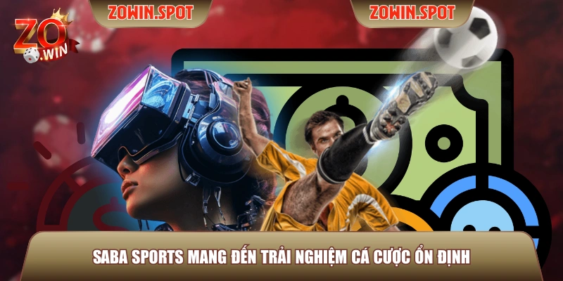 SABA Sports mang đến trải nghiệm cá cược ổn định