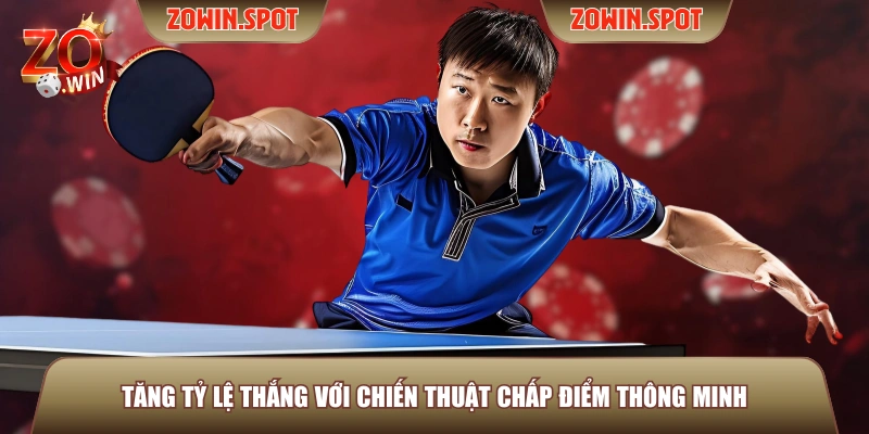 Tăng tỷ lệ thắng với chiến thuật chấp điểm thông minh