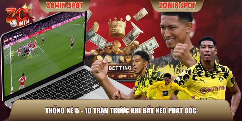 Thống kê 5 - 10 trận trước khi bắt kèo phạt góc