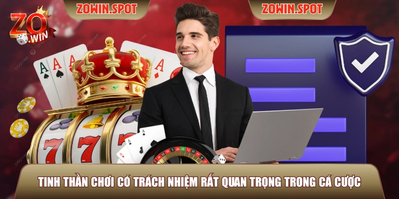 Tinh thần chơi có trách nhiệm rất quan trọng trong cá cược