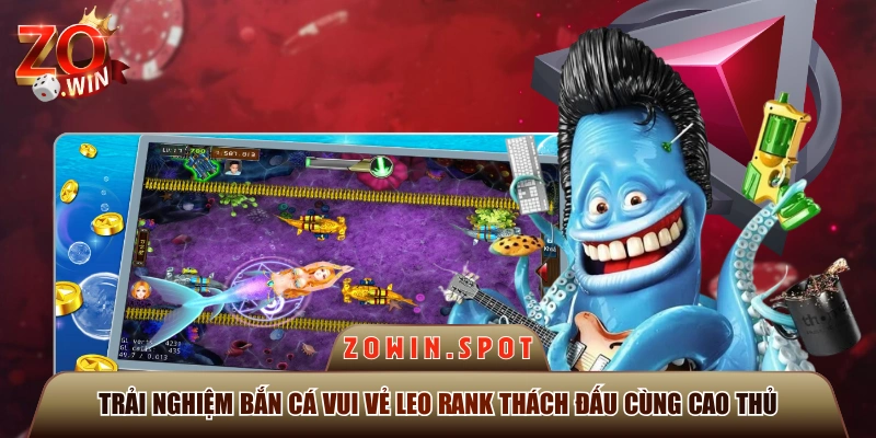 Trải Nghiệm Bắn Cá Vui Vẻ Leo Rank Thách Đấu Cùng Cao Thủ 