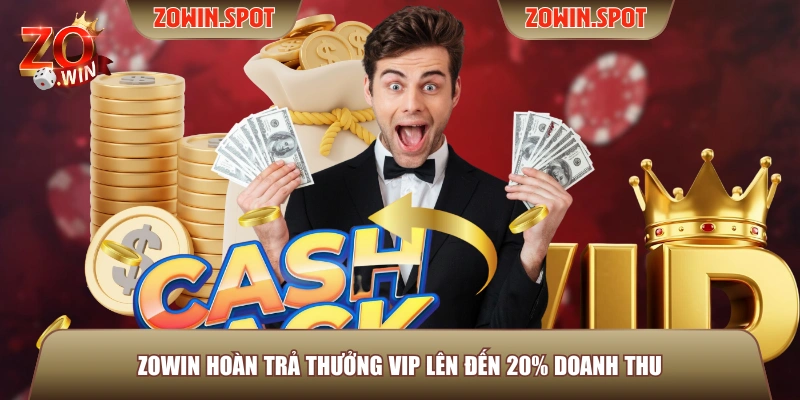 ZOWIN hoàn trả thưởng VIP lên đến 20% doanh thu